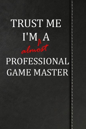 Trust Me I'm almost a Professional Game Master: Weekly Meal Planner Track And Plan Your Meals 52 Week Food Planner / Diary / Log / Journal / Calendar Meal Prep And Planning Grocery List