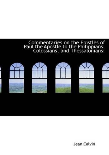 Commentaries on the Epistles of Paul the Apostle to the Philippians, Colossians, and Thessalonians;: (English)