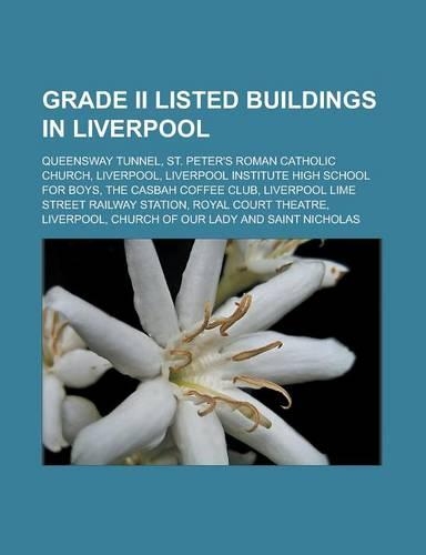 Grade II Listed Buildings in Liverpool: Queensway Tunnel, St. Peter's Roman Catholic Church, Liverpool, Liverpool Institute High School for Boys(English)