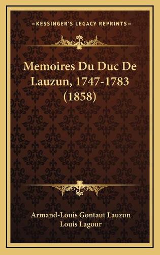 Memoires Du Duc De Lauzun, 1747-1783 (1858)