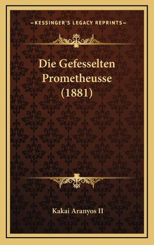 Die Gefesselten Prometheusse (1881): (German)