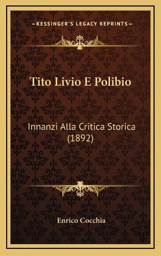 Tito Livio E Polibio: Innanzi Alla Critica Storica (1892)(Italian)