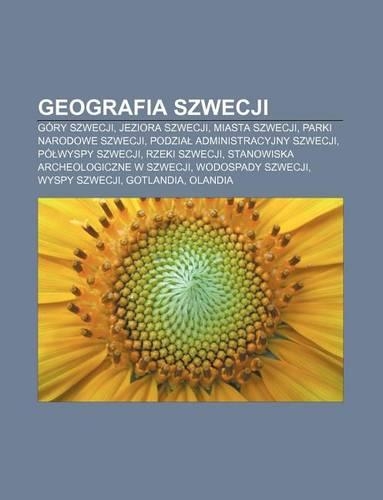 Geografia Szwecji: Gory Szwecji, Jeziora Szwecji, Miasta Szwecji, Parki Narodowe Szwecji, Podzia Administracyjny Szwecji, Po Wyspy Szwecji(Polish)