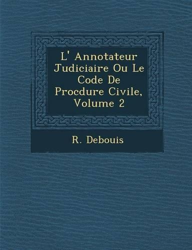 L' Annotateur Judiciaire Ou Le Code De Proc�dure Civile, Volume 2: (French)