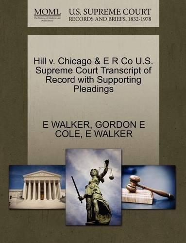 Hill V. Chicago & E R Co U.S. Supreme Court Transcript of Record with Supporting Pleadings: (English)