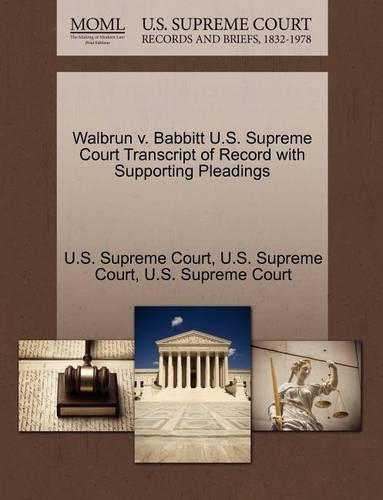 Walbrun V. Babbitt U.S. Supreme Court Transcript of Record with Supporting Pleadings: (English)