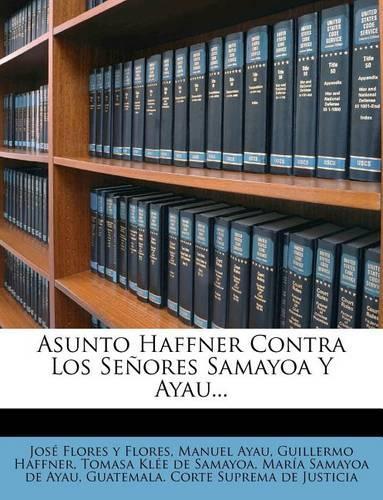 Asunto Haffner Contra Los Señores Samayoa Y Ayau...