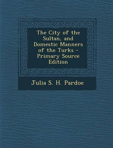 The City of the Sultan, and Domestic Manners of the Turks
