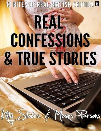 Real Confessions & True Stories: 13 Bites of Real British Erotica