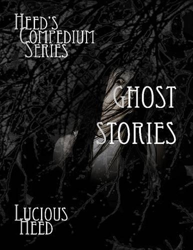 Heed's Compedium Series: Ghost Stories