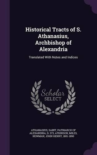 Historical Tracts of S. Athanasius, Archbishop of Alexandria
