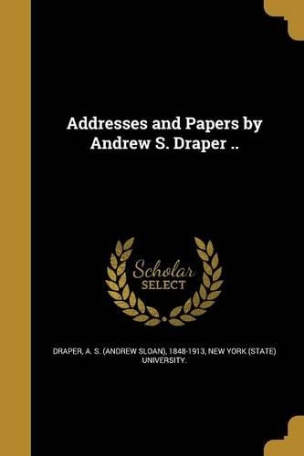 Addresses and Papers by Andrew S. Draper ..: (English)