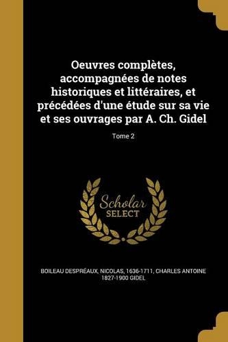 Oeuvres complètes, accompagnées de notes historiques et littéraires, et précédées d'une étude sur sa vie et ses ouvrages par A. Ch. Gidel; Tome 2: (French)