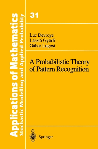 A Probabilistic Theory of Pattern Recognition: (31 Stochastic Modelling and Applied Probability)