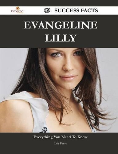 Evangeline Lilly 89 Success Facts - Everything You Need to Know about Evangeline Lilly: 89 Success Facts: Everything You Need to Know About Evangeline Lilly(Success Facts)