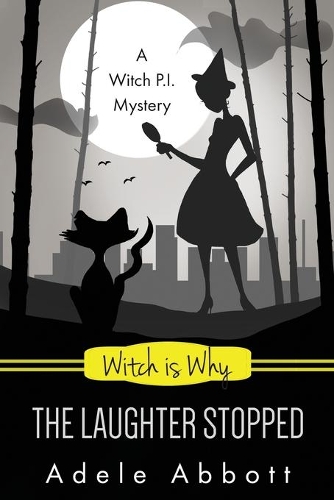 Witch Is Why The Laughter Stopped: (14 A Witch P.I. Mystery)
