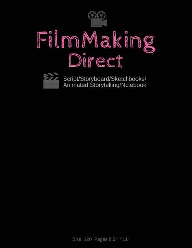 FilmMaking Direct Your Movie from Script/Storyboard/Sketchbooks/Animated Storytelling/Notebook