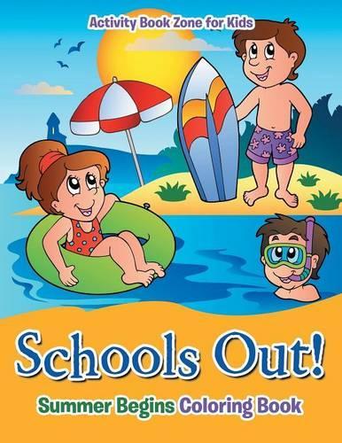 Schools Out! Summer Begins Coloring Book