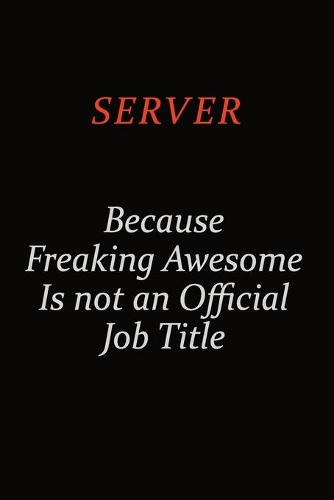 Server Because Freaking Awesome Is Not An Official Job Title