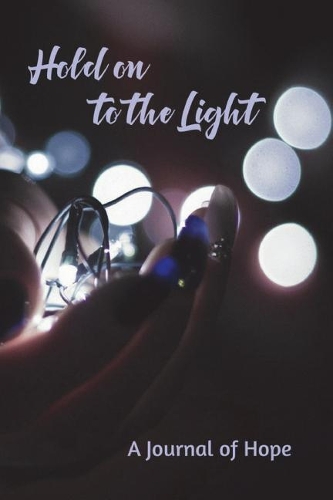 Hold on to the Light: A Journal of Hope