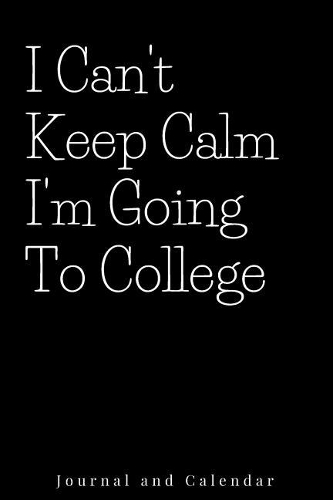 I Can't Keep Calm I'm Going to College
