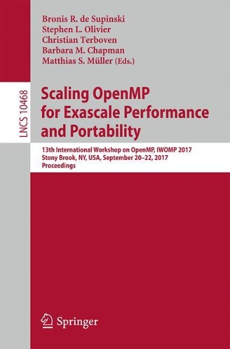 Scaling OpenMP for Exascale Performance and Portability: 13th International Workshop on OpenMP, IWOMP 2017, Stony Brook, NY, USA, September 20–22, 2017, Proceedings(10468 Lecture Notes in Computer Science)