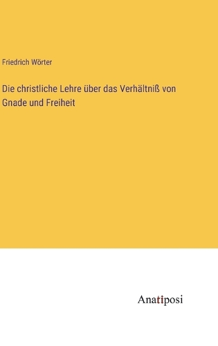 Die christliche Lehre über das Verhältniß von Gnade und Freiheit