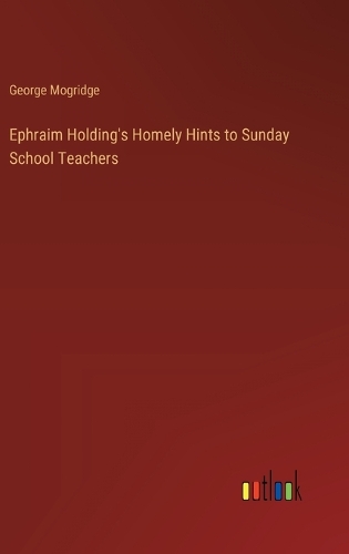 Ephraim Holding's Homely Hints to Sunday School Teachers