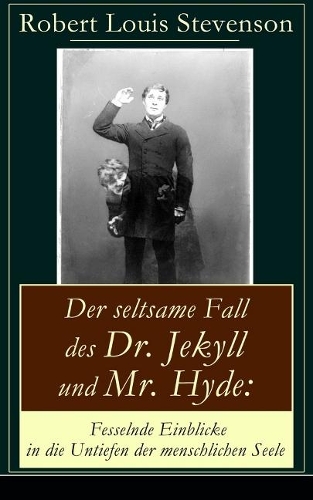Der seltsame Fall des Dr. Jekyll und Mr. Hyde: Fesselnde Einblicke in die Untiefen der menschlichen Seele: Ein Gruselklassiker