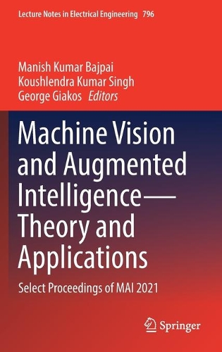 Machine Vision and Augmented Intelligence—Theory and Applications: Select Proceedings of MAI 2021(796 Lecture Notes in Electrical Engineering)