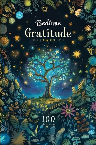 Bedtime Gratitude: 100 Heartfelt Tales for Adults to Transform Your Mindset