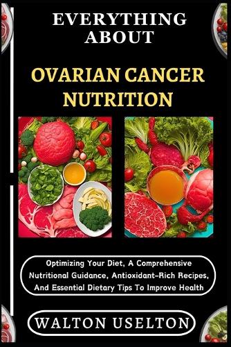 Everything about Ovarian Cancer Nutrition