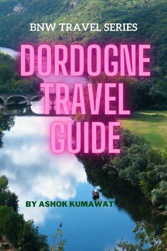 Dordogne Travel Guide: (Bnw Travel)