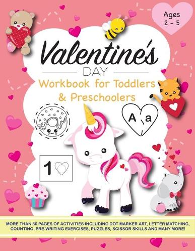Valentine's Day Workbook for Toddlers and Preschoolers: Activities include dot marker art, letter matching, counting, pre-writing exercises, puzzles, scissor skills for kids and kindergarteners with unico