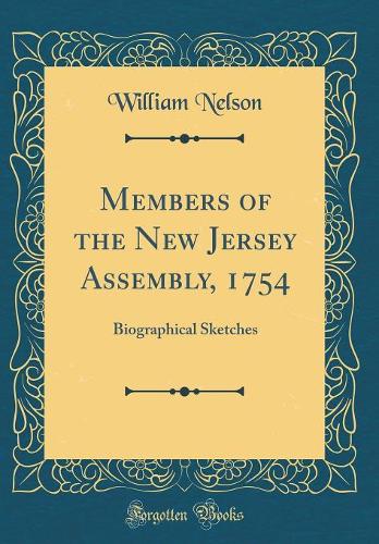 Members of the New Jersey Assembly, 1754: Biographical Sketches (Classic Reprint)