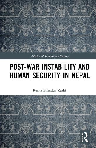Post-War Instability and Human Security in Nepal: (Nepal and Himalayan Studies)