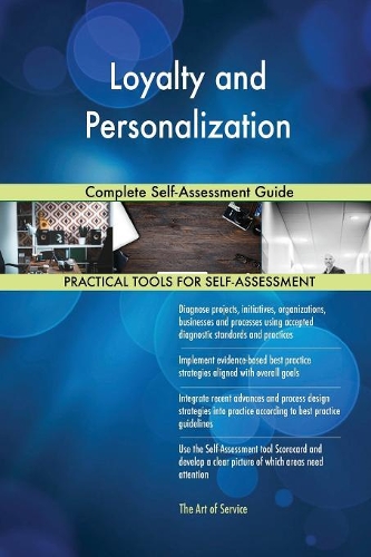 Loyalty and Personalization Complete Self-Assessment Guide