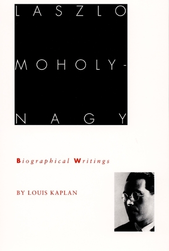 Laszlo Moholy-Nagy: Biographical Writings
