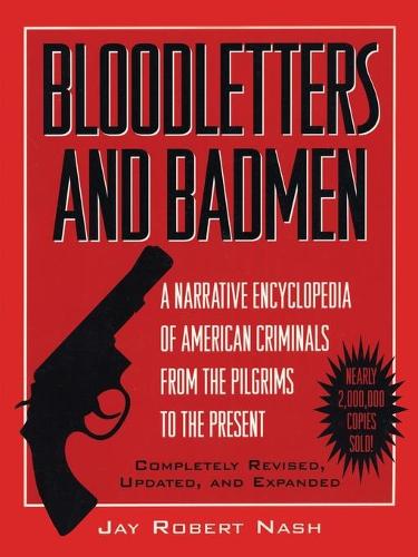 Bloodletters and Badmen: A Narrative Encyclopedia of American Criminals from the Pilgrims to the Present(English)
