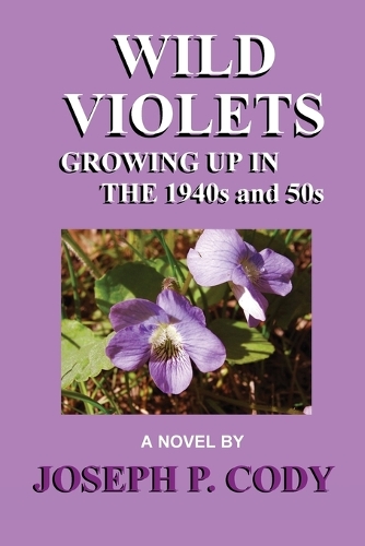 WILD VIOLETS - Growing Up In The 1940s And 50s: (English)