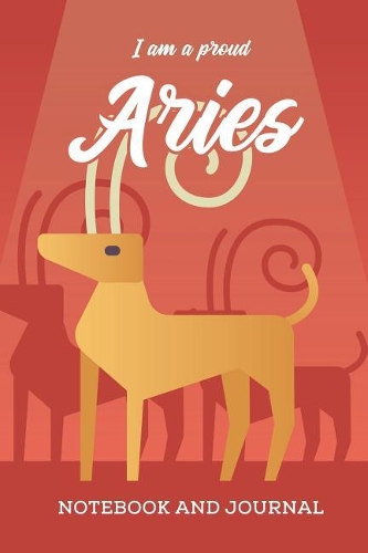 I am a Proud Aries Notebook and Journal