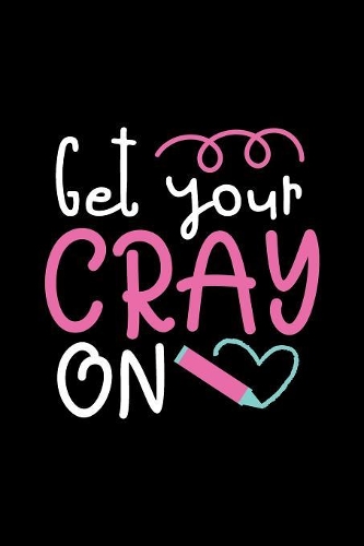 Get Your Cray On: Student Writing Journal With Blank Lined Pages - WIDE RULED - Class Notes Composition Notebook