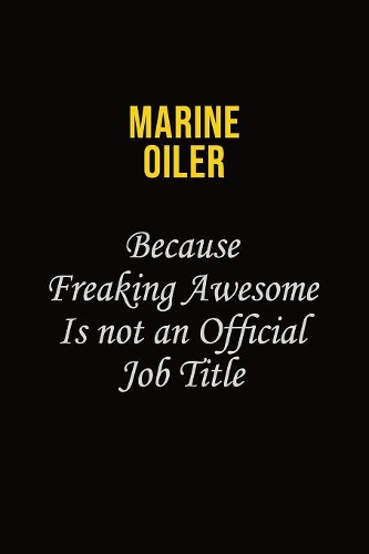 Marine Oiler Because Freaking Awesome Is Not An Official Job Title