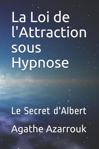 La Loi de l'Attraction Sous Hypnose: Le Secret d'Albert