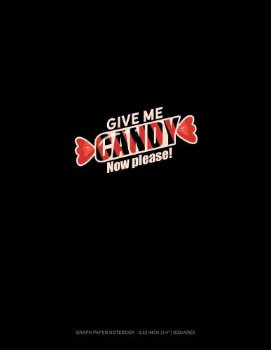 Give Me Candy! Now! Please...: Graph Paper Notebook - 0.25 Inch (1/4) Squares(1567 Graph Paper Notebook - 0.25 Inch (1/4") Squares)