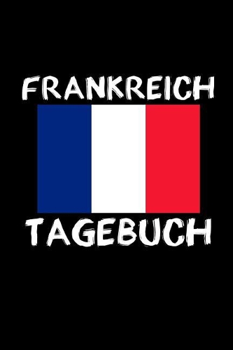 Frankreich Tagebuch: Reisetagebuch Frankreich - zum Eintragen der Erlebnisse -120 Seiten, Punkteraster - Geschenkidee für Frankreich Fans - Format 6x9 DIN A5 - Soft cove