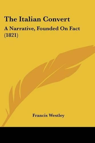 The Italian Convert: A Narrative, Founded On Fact (1821)(English)
