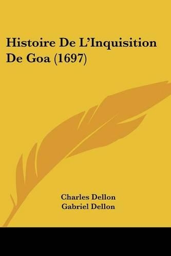 Histoire De L'Inquisition De Goa (1697): (French)