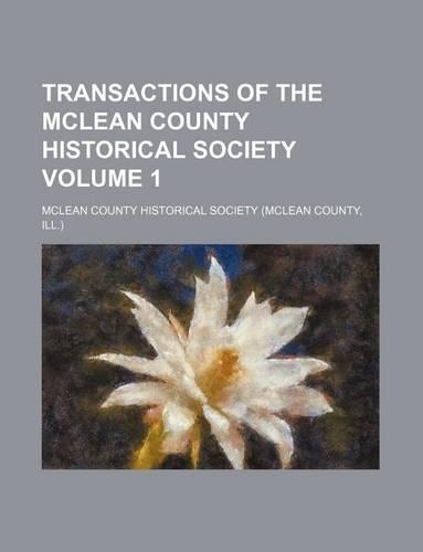 Transactions of the McLean County Historical Society Volume 1