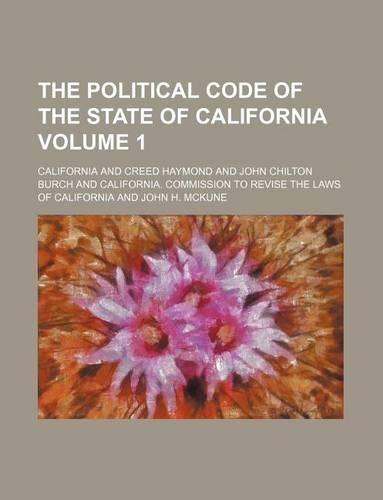 The Political Code of the State of California Volume 1